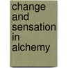 Change And Sensation In Alchemy door A.S. Raleigh