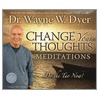 Change Your Thoughts Meditation by Wayne W. Dyer