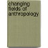 Changing Fields of Anthropology