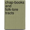 Chap-Books And Folk-Lore Tracts door Henry Benjamin Wheatley