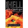 Charging Hell with a Squirt-Gun door Ph.D. Charles O. Young