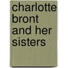 Charlotte Bront and Her Sisters door Clement King Shorter