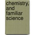 Chemistry, and Familiar Science