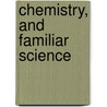 Chemistry, and Familiar Science door J. Davy