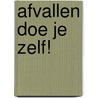 Afvallen doe je zelf! door T. de Roos