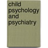 Child Psychology And Psychiatry door Onbekend