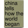 China Tells How The World Began by Saoko Mitsukuri