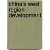 China's West Region Development by Unknown