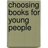 Choosing Books For Young People by John R.T. Ettlinger