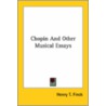 Chopin And Other Musical Essays by Henry T. Finck