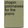 Chopin Polonaises for the Piano by Unknown
