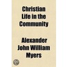 Christian Life In The Community by Alexander John William Myers