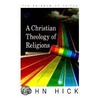 Christian Theology Of Religions by Professor John Hick