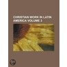 Christian Work In Latin America door Unknown Author