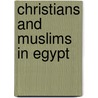 Christians And Muslims In Egypt by Unknown