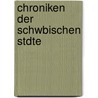 Chroniken Der Schwbischen Stdte by Friedrich Roth