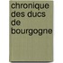 Chronique Des Ducs de Bourgogne