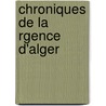 Chroniques de La Rgence D'Alger by Mu ammad Mu am Ibn Al-Tilimsan