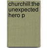 Churchill:the Unexpected Hero P by Paul Addison