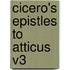 Cicero's Epistles To Atticus V3
