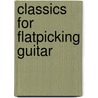 Classics For Flatpicking Guitar by William Bay