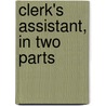 Clerk's Assistant, in Two Parts door Onbekend