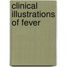 Clinical Illustrations Of Fever by Alexander Tweedie