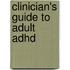 Clinician's Guide To Adult Adhd