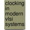 Clocking In Modern Vlsi Systems by Thucydides Xanthopoulos