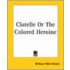 Clotelle Or The Colored Heroine