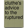 Cluthe's Advice To The Ruptured door Chickering Sons