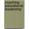 Coaching Educational Leadership by Jan Robertson
