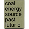 Coal Energy Source Past Futur C by Unknown