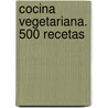Cocina Vegetariana. 500 Recetas by Sandra Figueroa