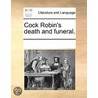 Cock Robin's Death And Funeral. by See Notes Multiple Contributors