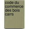 Code Du Commerce Des Bois Carrs by Frï¿½Dï¿½Ric Moreau