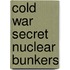 Cold War Secret Nuclear Bunkers