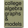 College Algebra Graphs & Models door Onbekend