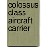 Colossus Class Aircraft Carrier door Miriam T. Timpledon
