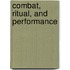 Combat, Ritual, and Performance