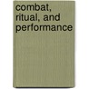 Combat, Ritual, and Performance by David E. Jones