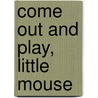 Come Out and Play, Little Mouse by Robert Kraus