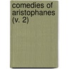 Comedies Of Aristophanes (V. 2) by Aristophanes Aristophanes