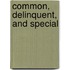 Common, Delinquent, and Special