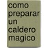 Como Preparar un Caldero Magico