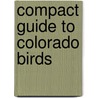 Compact Guide to Colorado Birds by Michael Roedel