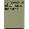 Compendium of Domestic Medicine door John Savory