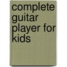 Complete Guitar Player For Kids door Onbekend