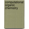 Computational Organic Chemistry door Steven M. Bachrach