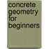 Concrete Geometry For Beginners